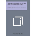 The Development of Central and Western New York: From the Arrival of the White Man to the Eve of the Civil War