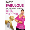 Fat to Fabulous: Diet Free Weight Loss for Real Women