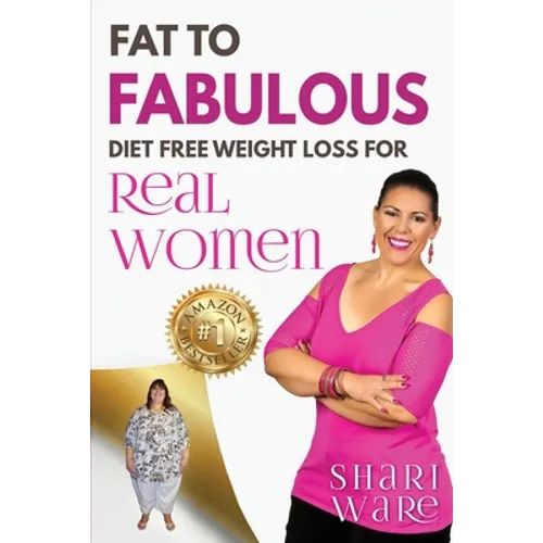 Fat to Fabulous: Diet Free Weight Loss for Real Women