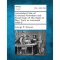 Annotated Code of Criminal Procedure and Penal Code of the State of New York as Amended 1882-5.