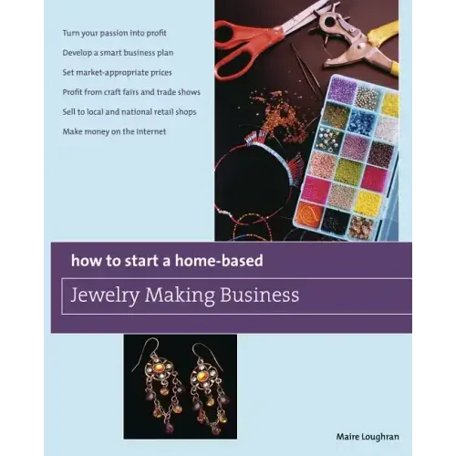 How to Start a Home-Based Jewelry Making Business: *Turn Your Passion Into Profit *Develop a Smart Business Plan *Set Market-Appropriate Prices *Profi