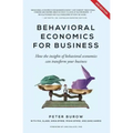 Behavioural Economics for Business: How the Insights of Behavioural Economics Can Transform Your Business