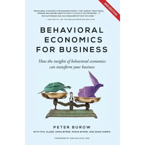 Behavioural Economics for Business: How the Insights of Behavioural Economics Can Transform Your Business