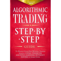 Algorithmic Trading: Step-By-Step Guide to Develop Your Own Winning Trading Strategy Using Financial Machine Learning Without Having to Learn Code