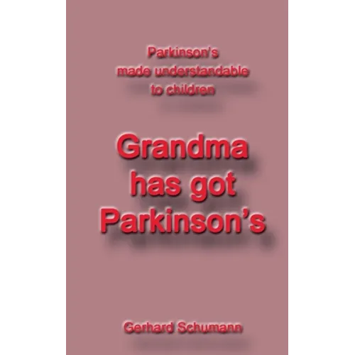 Grandma has got Parkinson´s: Parkinson´s made understandable to children