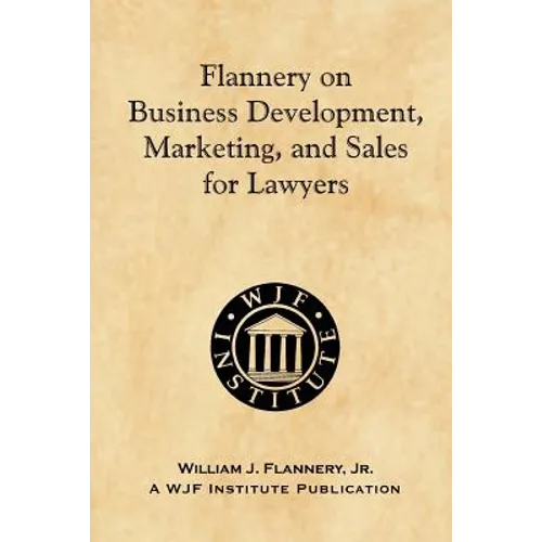 Flannery on Business Development, Marketing, and Sales for Lawyers