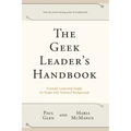 The Geek Leader's Handbook: Essential Leadership Insight for People with Technical Backgrounds
