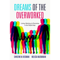 Dreams of the Overworked: Living, Working, and Parenting in the Digital Age