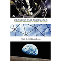 Crossing the Threshold: Advancing Into Space to Benefit the Earth