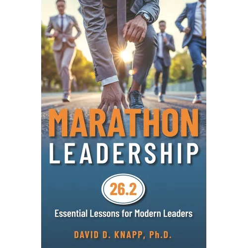 Marathon Leadership: The 26.2 Essential Lessons for Modern Leaders