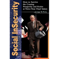 Social Insecurity: How to Survive the Coming Prosperity and Retire at Twice Your Final Salary