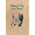 Talking To My Cairn Terrier
