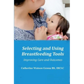 Selecting and Using Breastfeeding Tools: Improving Care and Outcomes