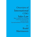 Overview of International CISG Sales Law: Basic Contract Law according to the UN Convention on Contracts for the International Sale of Goods (CISG)