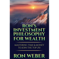 Ron's Investment Philosophy For Wealth: Mastering Time & Money To Join The Top 2%!