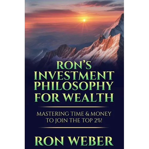 Ron's Investment Philosophy For Wealth: Mastering Time & Money To Join The Top 2%!