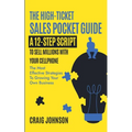 The High-Ticket Sales Pocket Guide: A 12-Step Script to Sell Millions With Your Cellphone