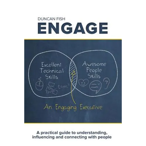 Engage: A practical guide to understanding, influencing and connecting with people
