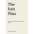 The Exit Plan: How Smart Founders Build With Selling in Mind