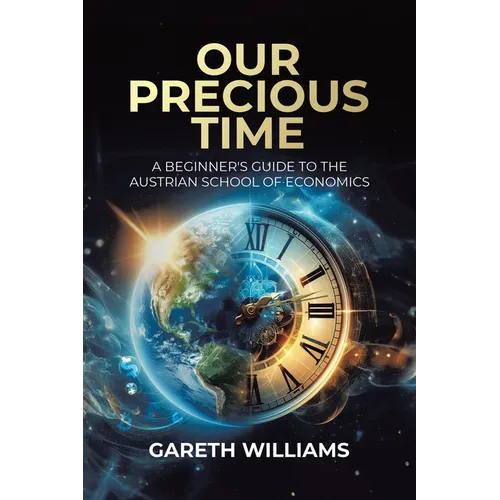 Our Precious Time: A Beginner's Guide to the Austrian School of Economics