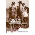 Paper Gauze Ballerina: Memoir of a Holocaust Survivor