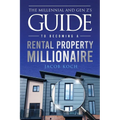 The Millennial and Gen Z's Guide to Becoming a Rental Property Millionaire