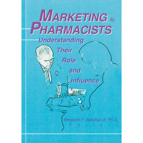 Marketing to Pharmacists: Understanding Their Role and Influence