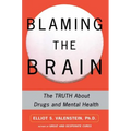 Blaming the Brain: The Truth about Drugs and Mental Health