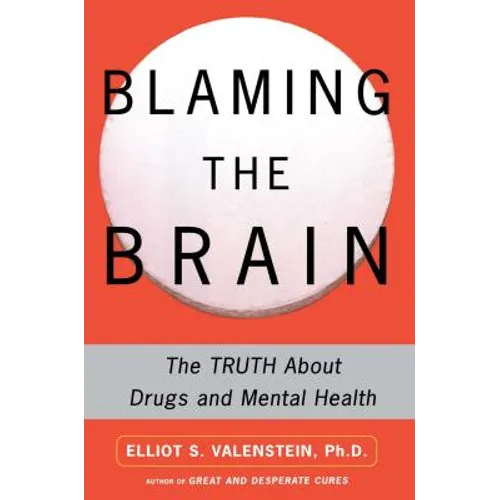 Blaming the Brain: The Truth about Drugs and Mental Health