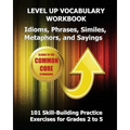 LEVEL UP VOCABULARY WORKBOOK Idioms, Phrases, Similes, Metaphors, and Sayings
