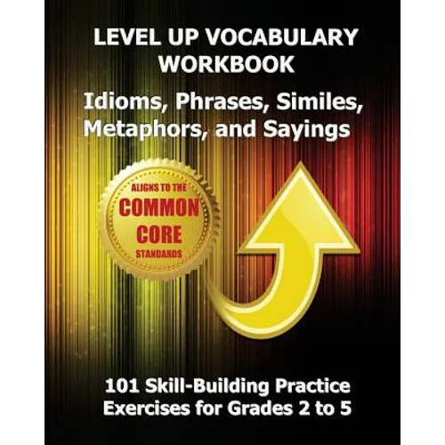LEVEL UP VOCABULARY WORKBOOK Idioms, Phrases, Similes, Metaphors, and Sayings