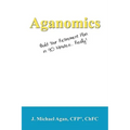 Aganomics: Build Your Retirement Plan in 90 Minutes... Really!