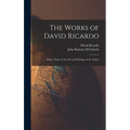 The Works of David Ricardo: With a Notice of the Life and Writings of the Author