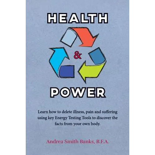 Health & Power: Learn how to delete illness, pain and suffering using key Energy Testing Tools to discover the facts from your own bod