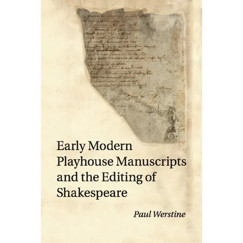 Early Modern Playhouse Manuscripts and the Editing of Shakespeare