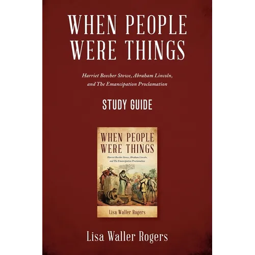 When People Were Things: Harriet Beecher Stowe, Abraham Lincoln, and the Emancipation Proclamation Study Guide