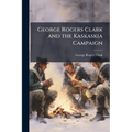 George Rogers Clark and the Kaskaskia Campaign