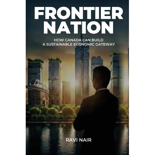 Frontier Nation: How Canada Can Build A Sustainable Economic Gateway