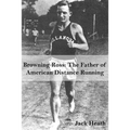 Browning Ross: Father of American Distance Running