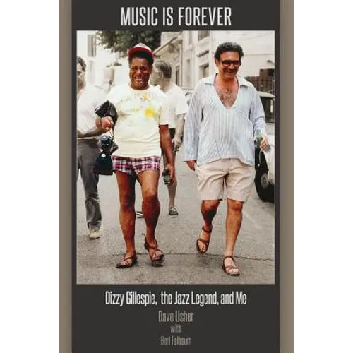 Music Is Forever: Dizzy Gillespie, the Jazz Legend, and Me