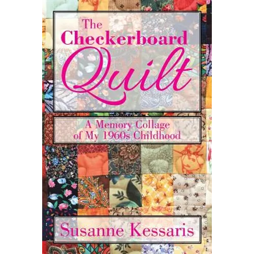 The Checkerboard Quilt: A Memory Collage of My 1960s Childhood