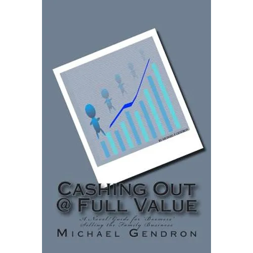 Cashing Out @ Full Value: A Novel/Guide for 'Boomers' Selling the Family Business
