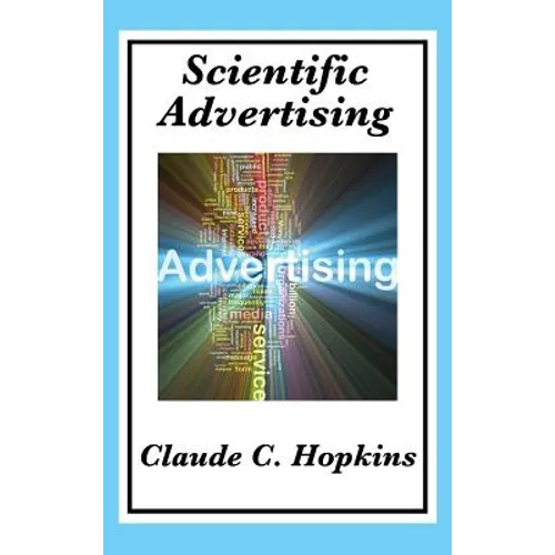 Scientific Advertising: Principles of Measurable Marketing and Direct Advertising