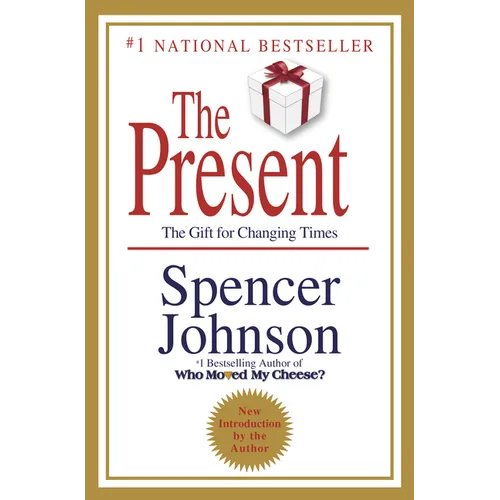 The Present: The Secret to Enjoying Your Work and Life, Now!