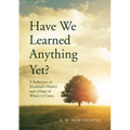 Have We Learned Anything Yet?: A Reflection of Mankind's History and a Hope of What's to Come
