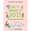 See It, Dream It, Do It: How 25 People Just Like You Found Their Dream Jobs