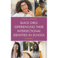 Black Girls Experiencing Their Intersectional Identities in School: A Her-Story