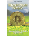 Bitcoin Made Simple: A Beginner's Guide to the World of Cryptocurrency