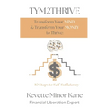 TYM2THRIVE Transform Your Mind & Transform Your Money to Thrive: 10 Steps to Self-Sufficiency
