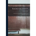 Radio-activity: an Elementary Treatise From the Standpoint of the Disintegration Theory